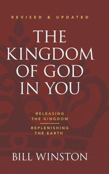 Hardcover The Kingdom of God in You Revised and Updated: Releasing the Kingdom-Replenishing the Earth Book