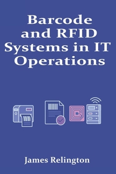 Paperback Barcode and RFID Systems in IT Operations: Deployment and Integration Book