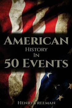 Paperback American History in 50 Events: (Battle of Yorktown, Spanish American War, Roaring Twenties, Railroad History, George Washington, Gilded Age) Book