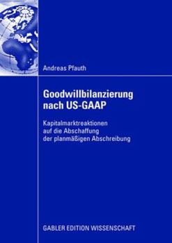 Paperback Goodwillbilanzierung Nach Us-GAAP: Kapitalmarktreaktionen Auf Die Abschaffung Der Planmäßigen Abschreibung [German] Book