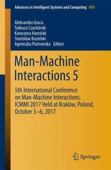 Paperback Man-Machine Interactions 5: 5th International Conference on Man-Machine Interactions, ICMMI 2017 Held at Kraków, Poland, October 3-6, 2017 Book