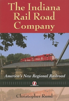 Hardcover The Indiana Rail Road Company: America's New Regional Railroad Book