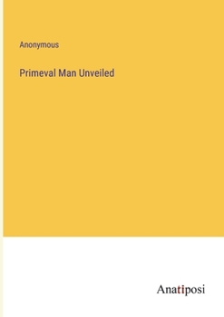Paperback Primeval Man Unveiled Book