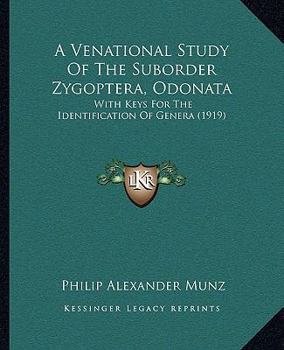 Paperback A Venational Study Of The Suborder Zygoptera, Odonata: With Keys For The Identification Of Genera (1919) Book