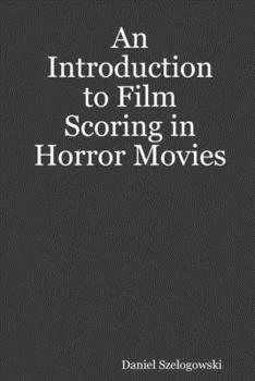 Paperback An Introduction to Film Scoring in Horror Movies Book
