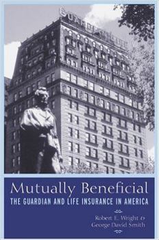 Hardcover Mutually Beneficial: The Guardian and Life Insurance in America Book