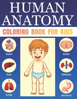Human Anatomy Coloring Book For Kids: Entertaining and Instructive Guide to the Human Body Bones Muscles Blood Nerves and How They Work Coloring ... Science Books Cute Gift For Children’s
