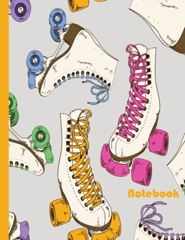 Notebook: Vintage Roller Skate Notebook Journal|Perfect Roller Skater or Roller Derby Gift|8.5x11|110 College Ruled| Pages|Soft Matte Cover
