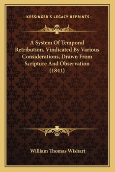 Paperback A System Of Temporal Retribution, Vindicated By Various Considerations, Drawn From Scripture And Observation (1841) Book