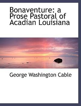 Paperback Bonaventure: A Prose Pastoral of Acadian Louisiana [Large Print] Book