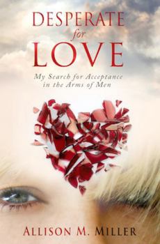 Paperback Desperate for Love: My Search for Acceptance In The Arms of Men Book