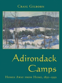 Hardcover Adirondack Camps: Homes Away from Home, 1850-1950 Book