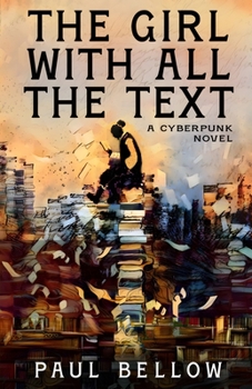 Paperback The Girl With All the Text: A Cyberpunk Novel Book