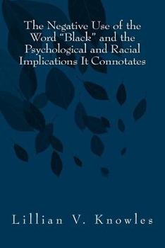Paperback The Negative Use of the Word Black and the Psychological and Racial Implications It Connotates Book