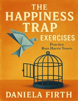 Paperback The Happiness Trap Exercises: Practice Russ Harris Tenets Book