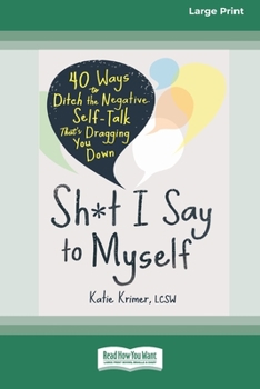 Paperback Sh*t I Say to Myself: 40 Ways to Ditch the Negative Self-Talk That's Dragging You Down (16pt Large Print Edition) [Large Print] Book
