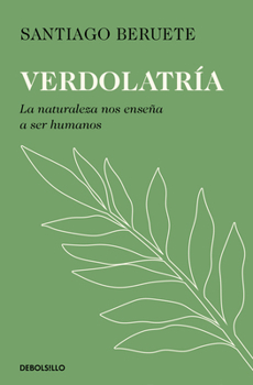 Paperback Verdolatría. La Naturaleza Nos Enseña a Ser Humanos / Green Devotion [Spanish] Book