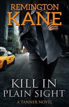 Kill In Plain Sight - Book #2 of the Tanner