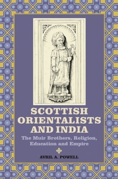 Scottish Orientalists and India: The Muir Brothers, Religion, Education and Empire - Book #4 of the Worlds of the East India Company