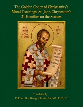 The Golden Codex of Christianity’s Moral Teachings: St. John Chrysostom’s 21 Homilies on the Statues