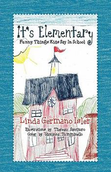 Paperback It's Elementary, Funny Things Kids Say in School Book