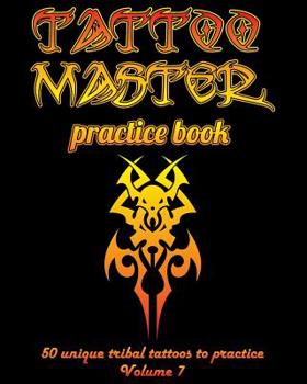 Paperback Tattoo Master Practice Book - 50 Unique Tribal Tattoos to Practice: 8 X 10(20.32 X 25.4 CM) Size Page with 3 Dots Per Inch to Practice with Real Hand- Book