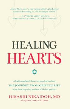 Paperback Healing Hearts: A Leading Pediatric Heart Surgeon Learns About the Journey from Grief to Life From These Inspiring Mothers of His Lost Book