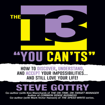 Paperback The 13 You Can'ts: How to Discover, Understand, and Accept Your Impossibilites...and Still Love Your Life! Book