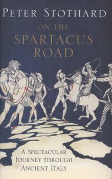Hardcover On the Spartacus Road: A Spectacular Journey Through Ancient Italy Book
