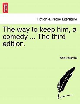 Paperback The Way to Keep Him, a Comedy ... the Third Edition. Book