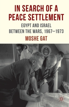 Paperback In Search of a Peace Settlement: Egypt and Israel Between the Wars, 1967-1973 Book