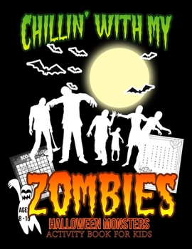 Chillin' With My Zombies Halloween Monsters Activity Book For Kids: Halloween Fun Activities for Ages 8 - 10 with Hangman, Boo-Doku, Scary Creatures, Puzzles, Crosswords and Mazes