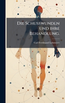 Hardcover Die Schusswunden und ihre Behandlung. [German] Book