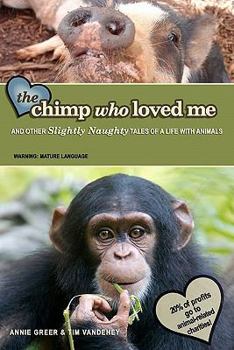 Paperback The Chimp Who Loved Me: And Other Slightly Naughty Tales of a Life with Animals Book