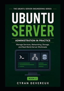 Paperback Ubuntu Server Administration in Practice: Manage Services, Networking, Storage, and Real-World Server Workloads Book