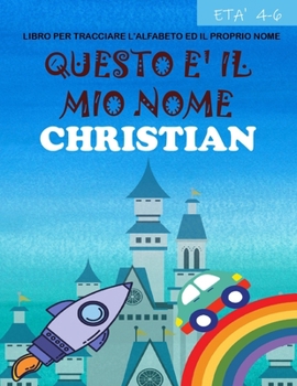 Questo ? il mio nome Christian: libro per tracciare l'alfabeto ed il proprio nome: et? 4-6