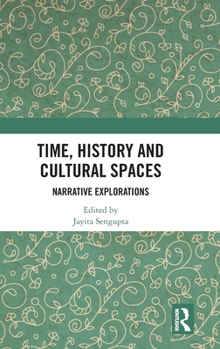 Hardcover Time, History and Cultural Spaces: Narrative Explorations Book