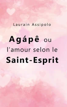 Paperback Agápê ou l'amour selon le Saint-Esprit [French] Book