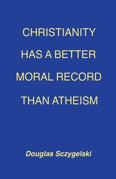 Paperback Christianity Has a Better Moral Record Than Atheism Book
