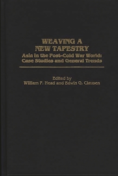 Hardcover Weaving a New Tapestry: Asia in the Post-Cold War World, Case Studies and General Trends Book