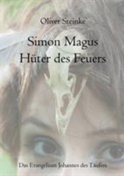 Simon Magus, Hüter des Feuers: Das Evangelium Johannes des Täufers