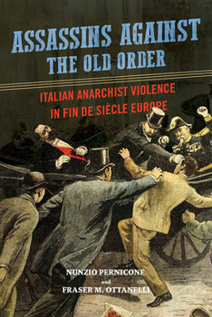 Hardcover Assassins Against the Old Order: Italian Anarchist Violence in Fin de Siecle Europe Book