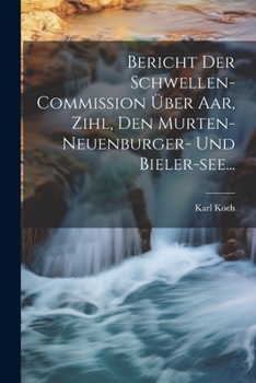 Paperback Bericht Der Schwellen-commission Über Aar, Zihl, Den Murten- Neuenburger- Und Bieler-see... [German] Book