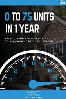 Paperback 0 To 75 Units In Just 1 Year: Introducing the FORCE Strategy to Acquiring Rental Properties Book