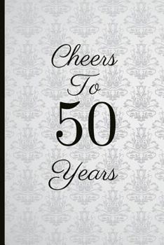 Cheers to 50 Years : A Beautiful 50th Birthday Gift and Keepsake to Write down Special Moments