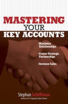 Paperback Mastering Your Key Accounts: Maximize Relationships; Create Strategic Partnerships; Increase Sales Book