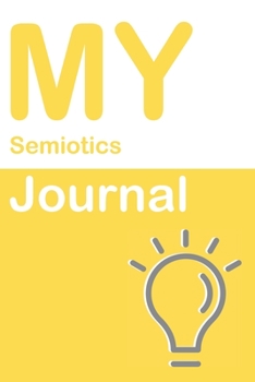 My Semiotics Journal: Blank 150 Pages Dot Grid Notebook for Semiotics Students, Researchers or Teachers. Book format:  6 x 9 inches (Science Logbooks)
