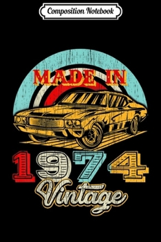 Composition Notebook: Retro Vintage Authentic Made In 1974 45th Birthday Gifts 45  Journal/Notebook Blank Lined Ruled 6x9 100 Pages