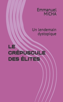Paperback Le Crépuscule Des Élites: Un lendemain dystopique [French] Book
