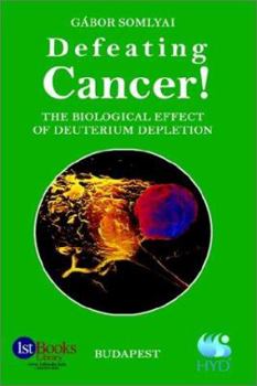 Hardcover Defeating Cancer!: The Biological Effect of Deuterium Depletion Book